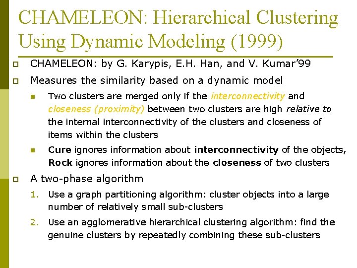 CHAMELEON: Hierarchical Clustering Using Dynamic Modeling (1999) p CHAMELEON: by G. Karypis, E. H.