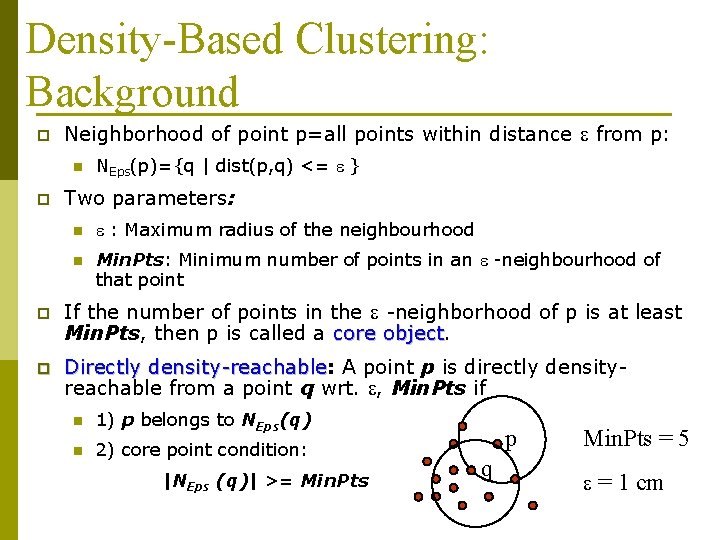 Density-Based Clustering: Background p Neighborhood of point p=all points within distance e from p: