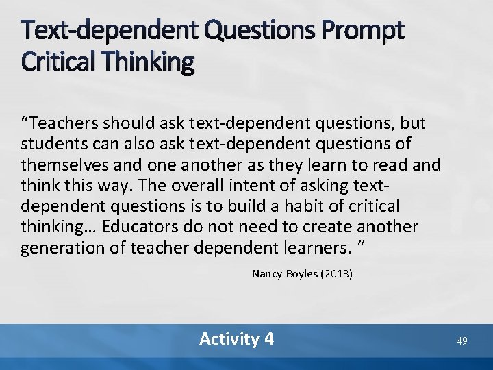 Text-dependent Questions Prompt Critical Thinking “Teachers should ask text-dependent questions, but students can also