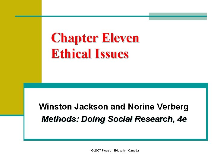 Chapter Eleven Ethical Issues Winston Jackson and Norine Verberg Methods: Doing Social Research, 4