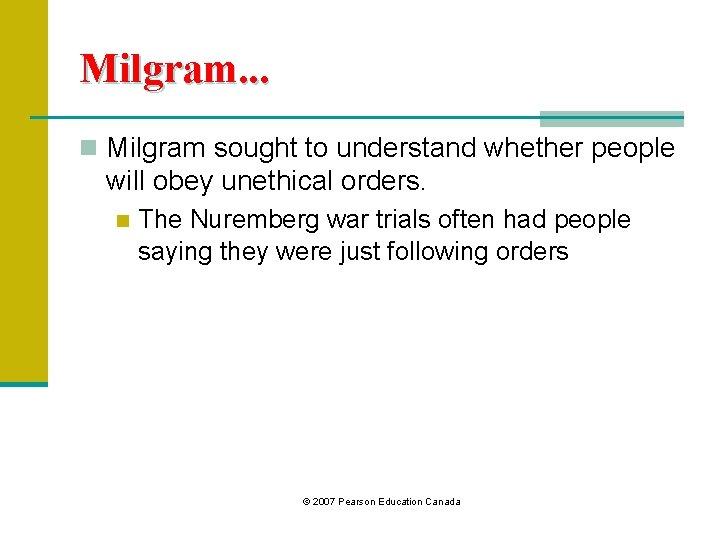 Milgram. . . n Milgram sought to understand whether people will obey unethical orders.