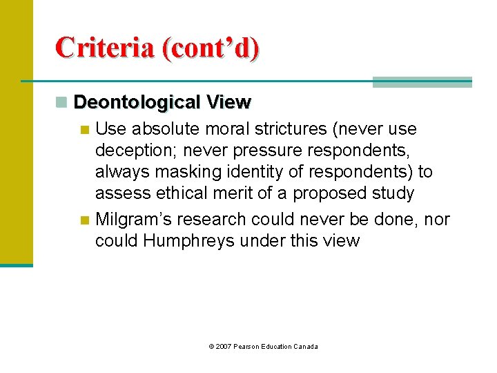 Criteria (cont’d) n Deontological View n Use absolute moral strictures (never use deception; never