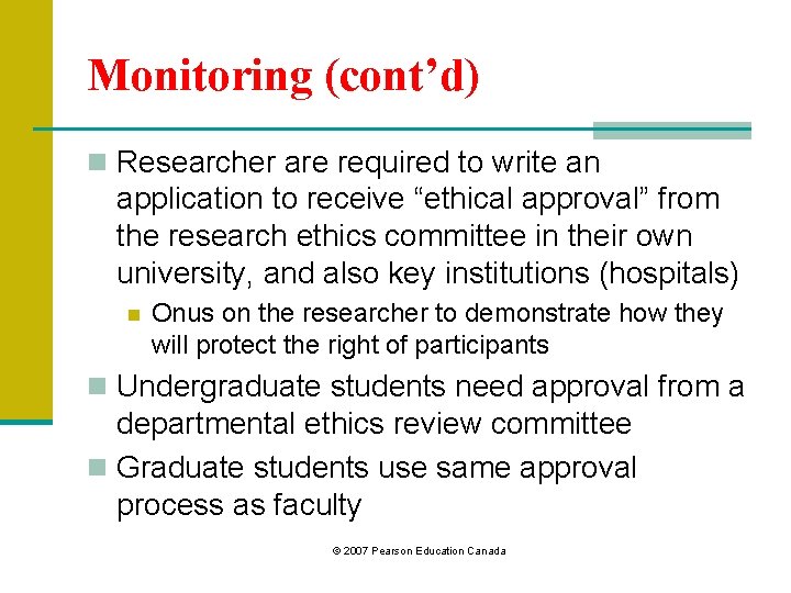 Monitoring (cont’d) n Researcher are required to write an application to receive “ethical approval”