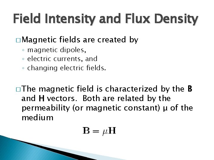 Field Intensity and Flux Density � Magnetic fields are created by ◦ magnetic dipoles,