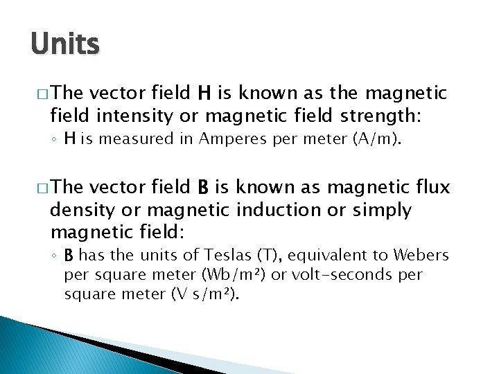 Units � The vector field H is known as the magnetic field intensity or