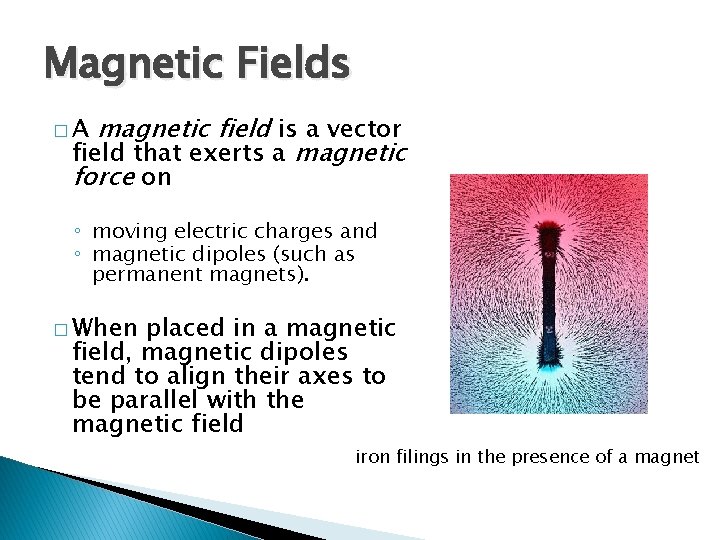 Magnetic Fields magnetic field is a vector field that exerts a magnetic force on