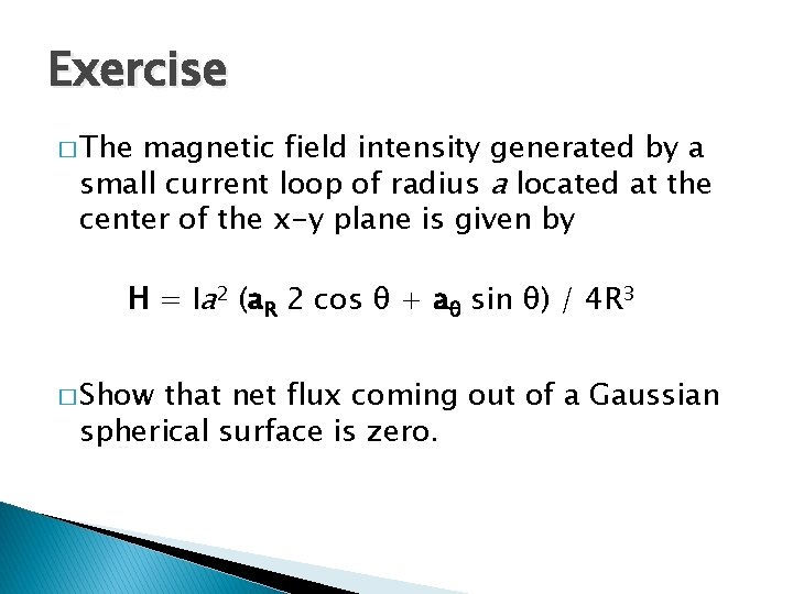 Exercise � The magnetic field intensity generated by a small current loop of radius