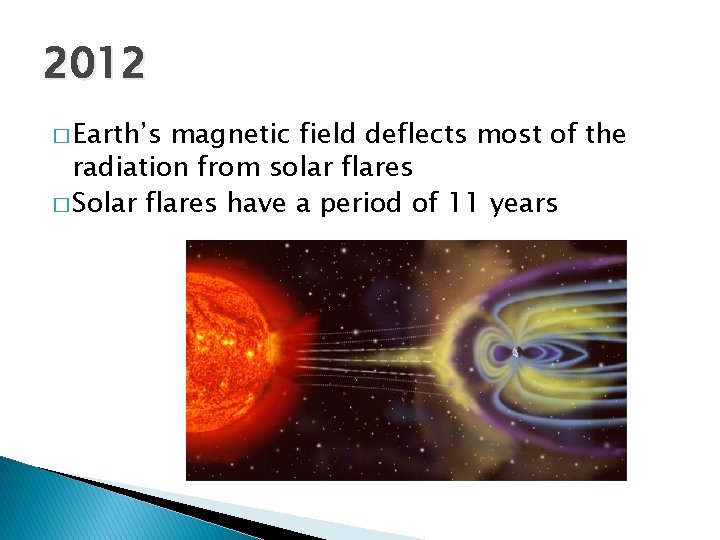 2012 � Earth’s magnetic field deflects most of the radiation from solar flares �