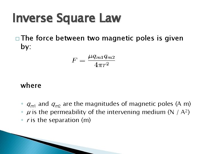 Inverse Square Law � The by: force between two magnetic poles is given where