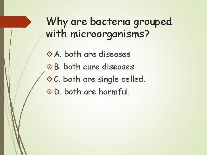 Why are bacteria grouped with microorganisms? A. both are diseases B. both cure diseases