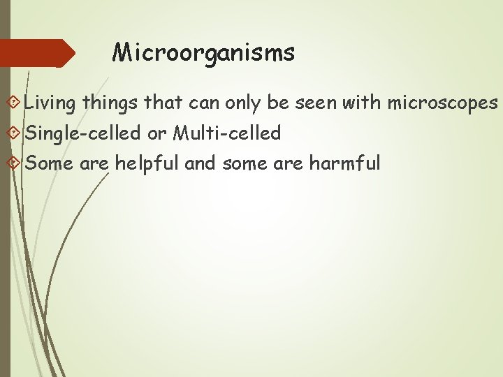 Microorganisms Living things that can only be seen with microscopes Single-celled or Multi-celled Some