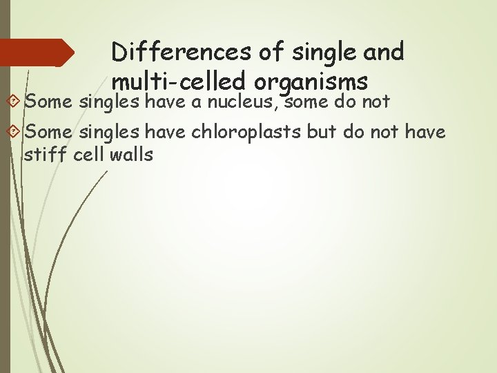 Differences of single and multi-celled organisms Some singles have a nucleus, some do not