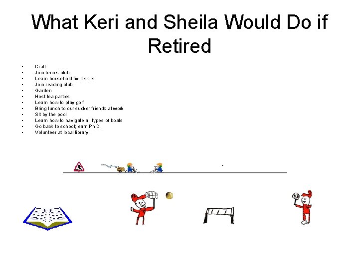 What Keri and Sheila Would Do if Retired • • • Craft Join tennis