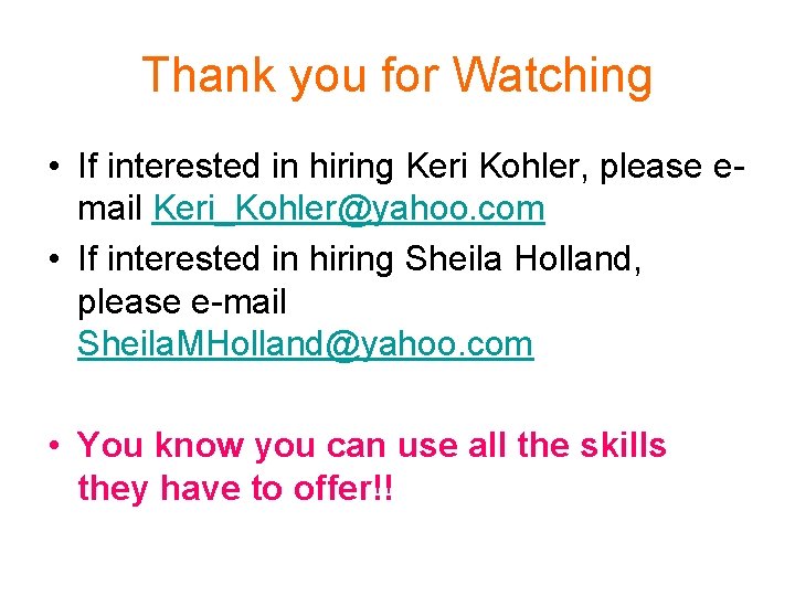 Thank you for Watching • If interested in hiring Keri Kohler, please email Keri_Kohler@yahoo.