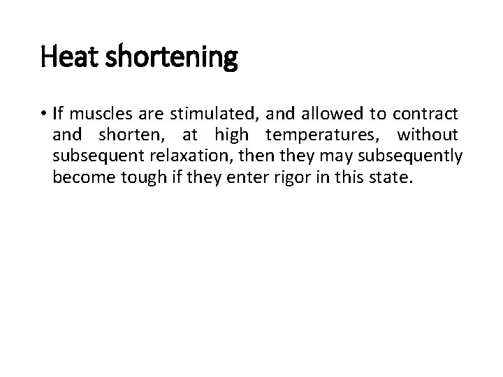 Heat shortening • If muscles are stimulated, and allowed to contract and shorten, at