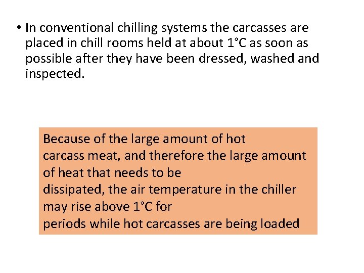  • In conventional chilling systems the carcasses are placed in chill rooms held