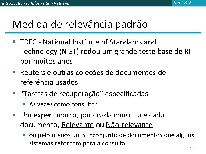 Introduction to Information Retrieval Sec. 8. 2 Medida de relevância padrão § TREC -