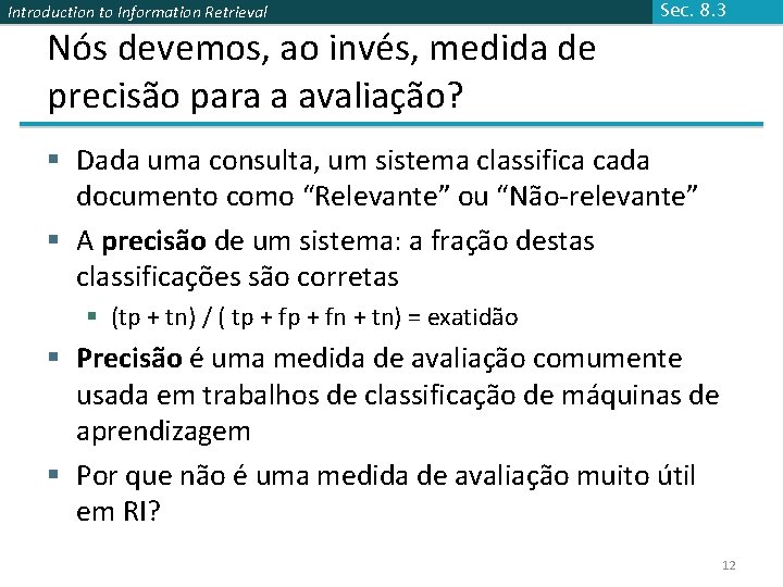 Introduction to Information Retrieval Nós devemos, ao invés, medida de precisão para a avaliação?