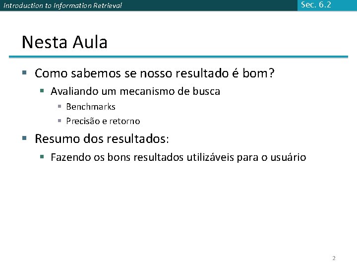 Introduction to Information Retrieval Sec. 6. 2 Nesta Aula § Como sabemos se nosso