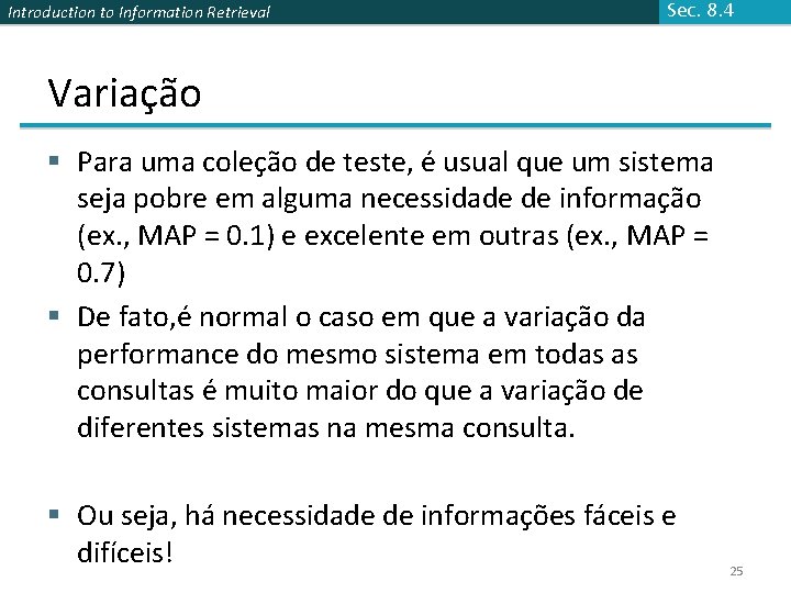 Introduction to Information Retrieval Sec. 8. 4 Variação § Para uma coleção de teste,