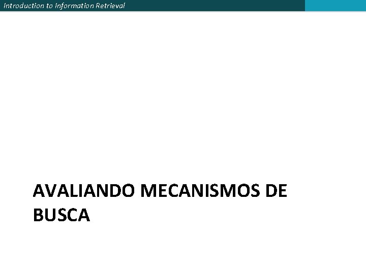 Introduction to Information Retrieval AVALIANDO MECANISMOS DE BUSCA 