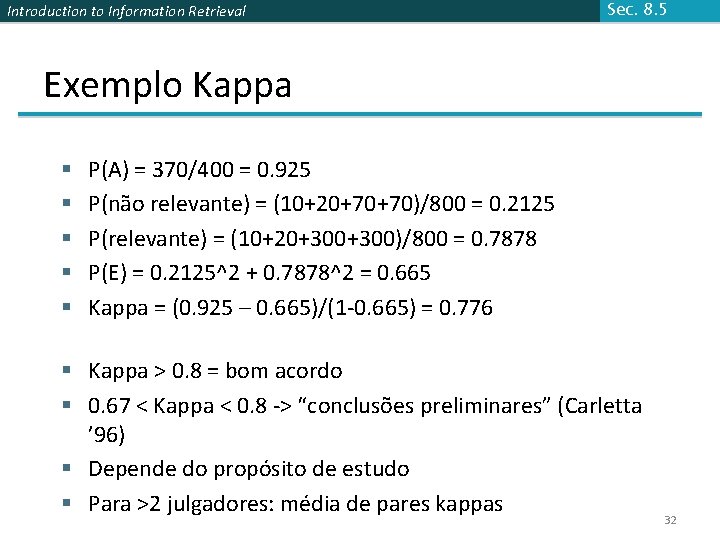 Introduction to Information Retrieval Sec. 8. 5 Exemplo Kappa § § § P(A) =