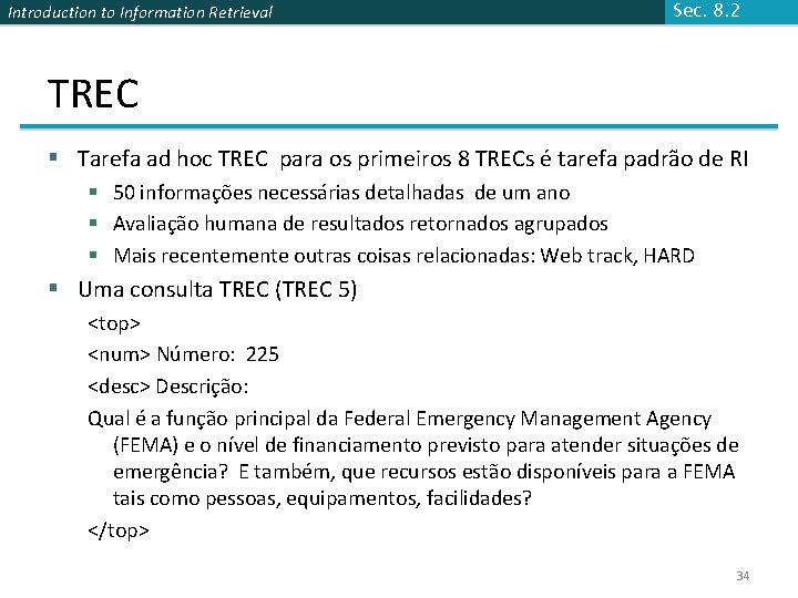 Introduction to Information Retrieval Sec. 8. 2 TREC § Tarefa ad hoc TREC para