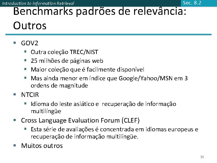 Introduction to Information Retrieval Sec. 8. 2 Benchmarks padrões de relevância: Outros § GOV