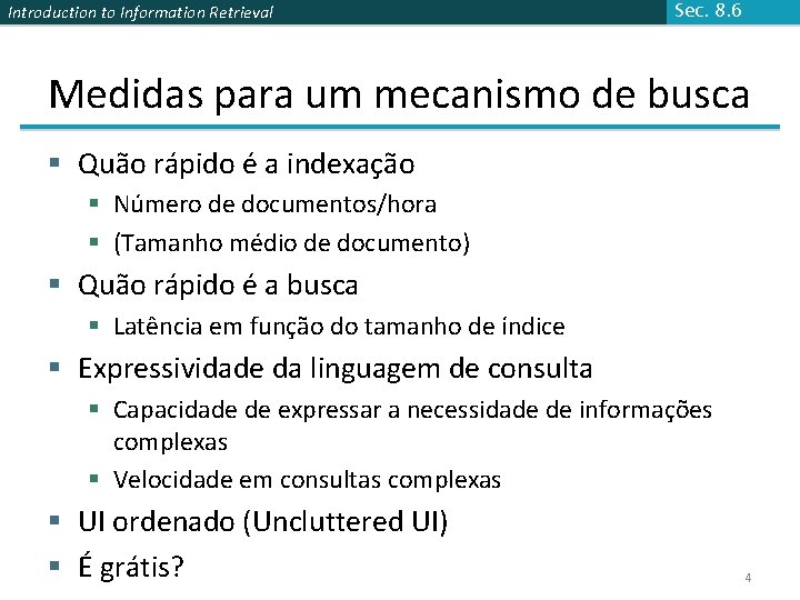 Introduction to Information Retrieval Sec. 8. 6 Medidas para um mecanismo de busca §