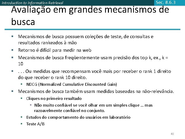 Introduction to Information Retrieval Sec. 8. 6. 3 Avaliação em grandes mecanismos de busca