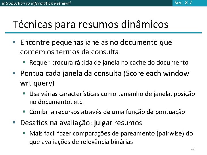 Introduction to Information Retrieval Sec. 8. 7 Técnicas para resumos dinâmicos § Encontre pequenas