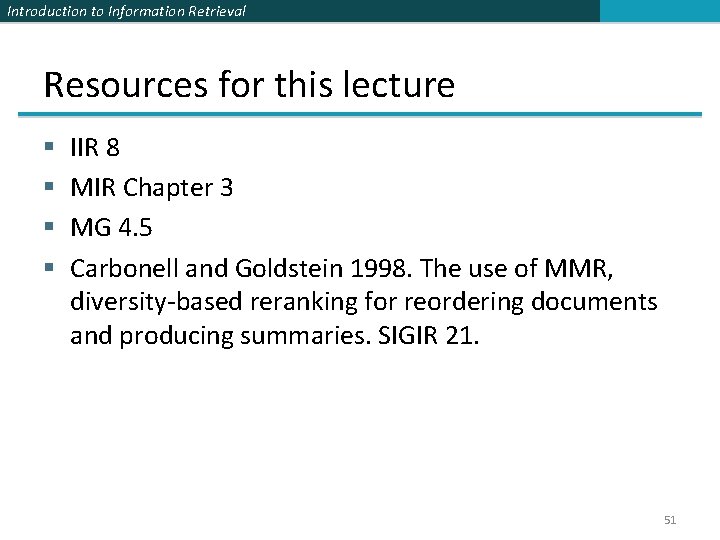 Introduction to Information Retrieval Resources for this lecture § § IIR 8 MIR Chapter