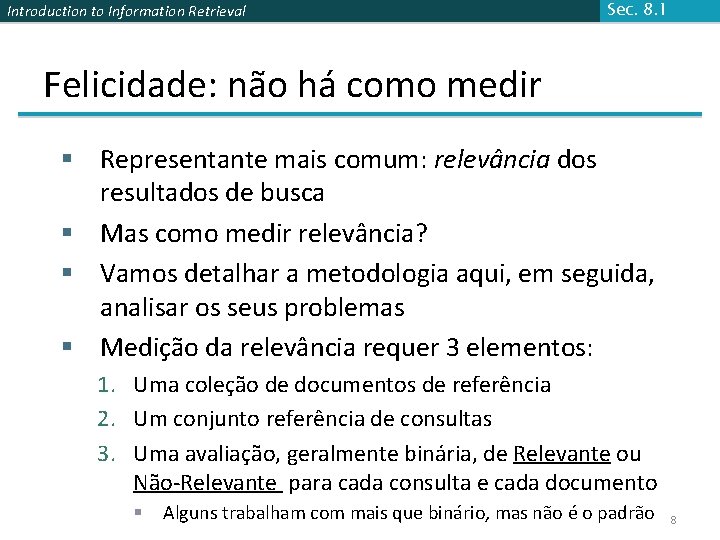 Introduction to Information Retrieval Sec. 8. 1 Felicidade: não há como medir § Representante