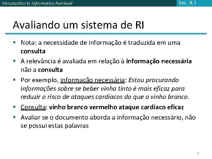 Introduction to Information Retrieval Sec. 8. 1 Avaliando um sistema de RI § Nota: