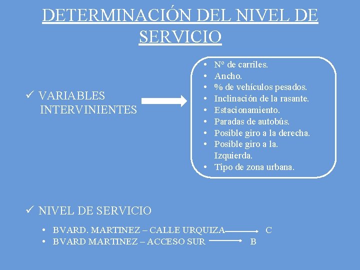 DETERMINACIÓN DEL NIVEL DE SERVICIO ü VARIABLES INTERVINIENTES • • Nº de carriles. Ancho.