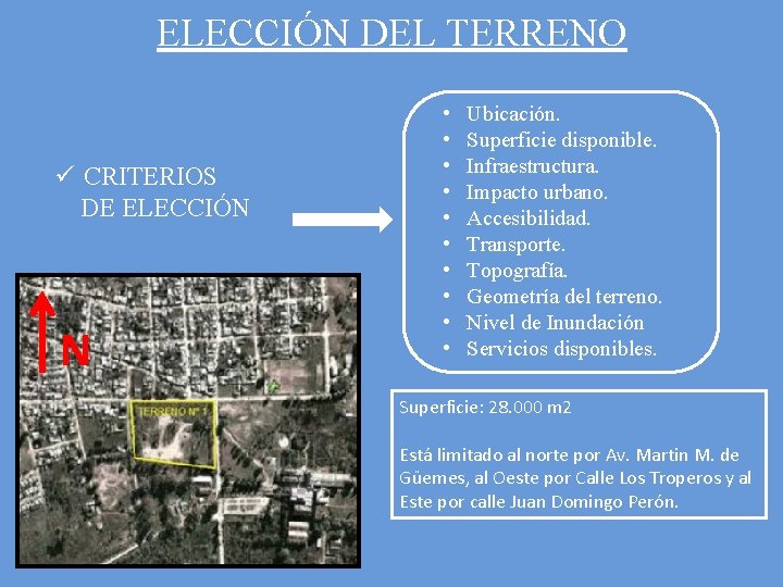 ELECCIÓN DEL TERRENO ü CRITERIOS DE ELECCIÓN N • • • Ubicación. Superficie disponible.