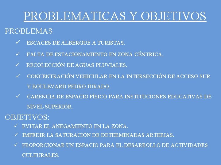 PROBLEMATICAS Y OBJETIVOS PROBLEMAS ü ESCACES DE ALBERGUE A TURISTAS. ü FALTA DE ESTACIONAMIENTO