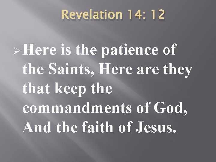 Revelation 14: 12 Ø Here is the patience of the Saints, Here are they