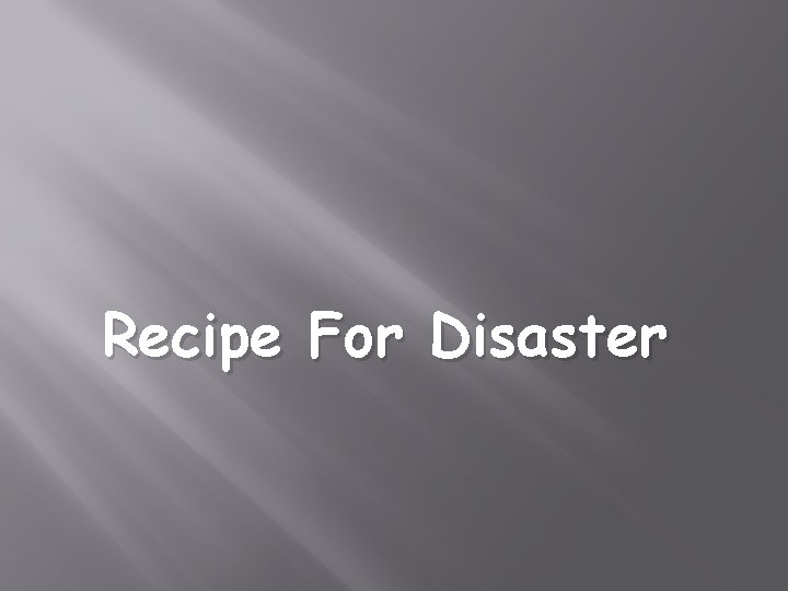 Recipe For Disaster 