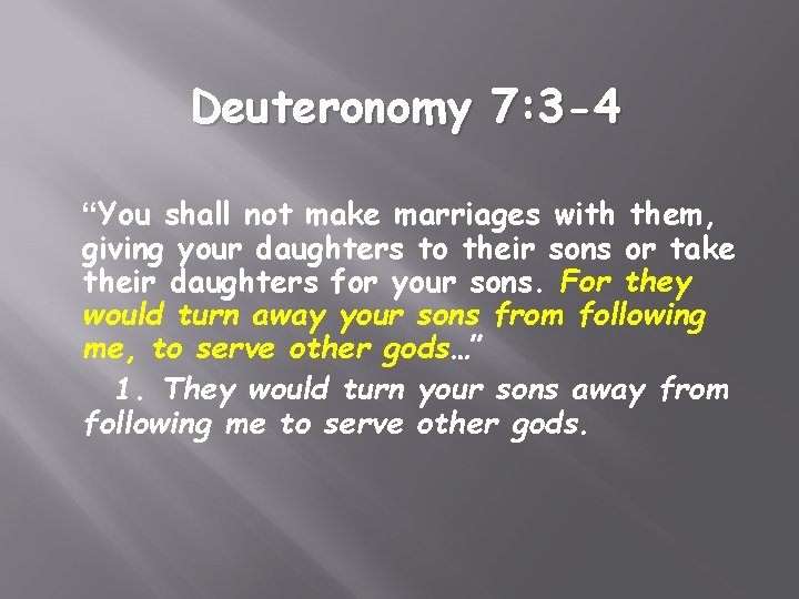Deuteronomy 7: 3 -4 “You shall not make marriages with them, giving your daughters