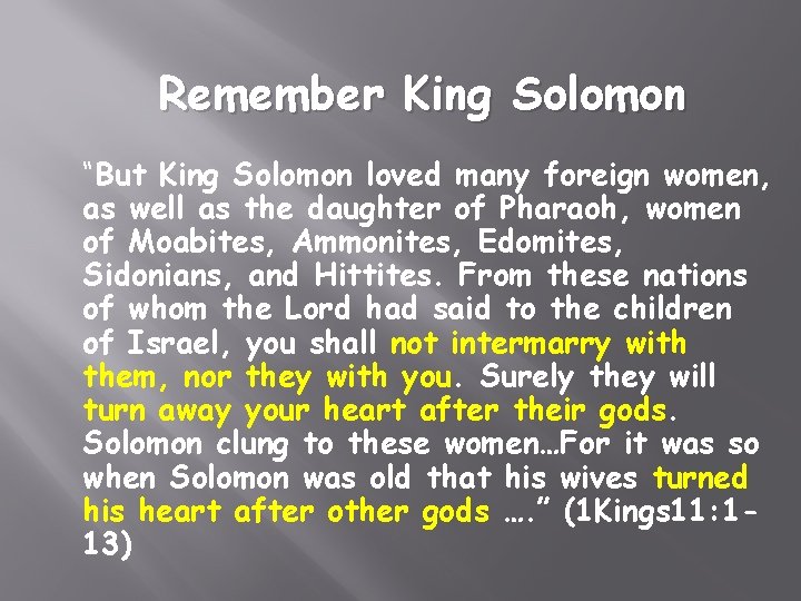 Remember King Solomon “But King Solomon loved many foreign women, as well as the