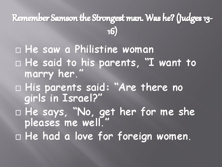 Remember Samson the Strongest man. Was he? (Judges 1316) � � � He saw
