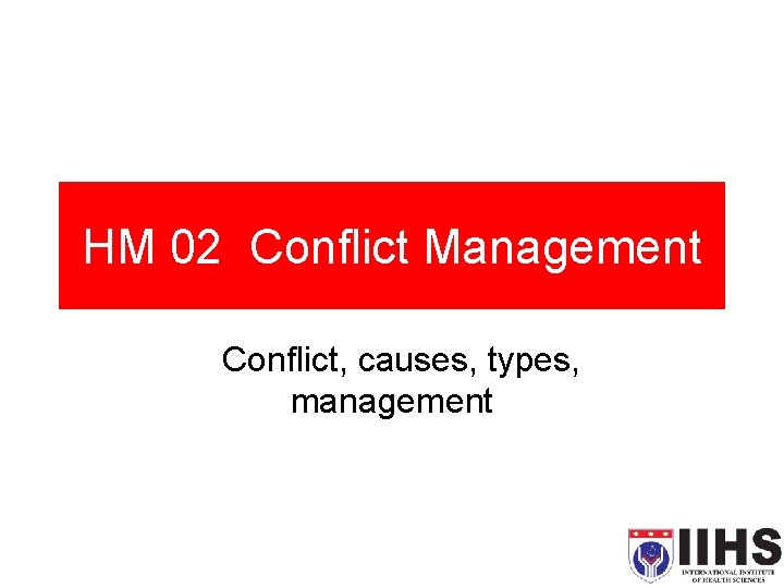 HM 02 Conflict Management Conflict, causes, types, management 