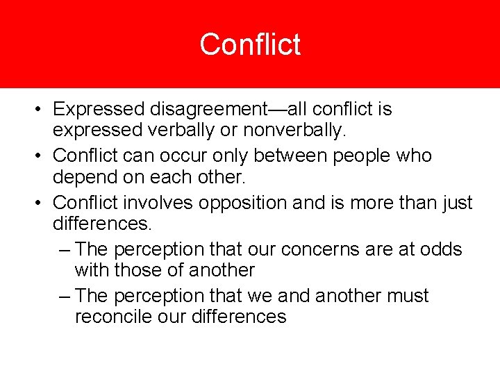 Conflict • Expressed disagreement—all conflict is expressed verbally or nonverbally. • Conflict can occur
