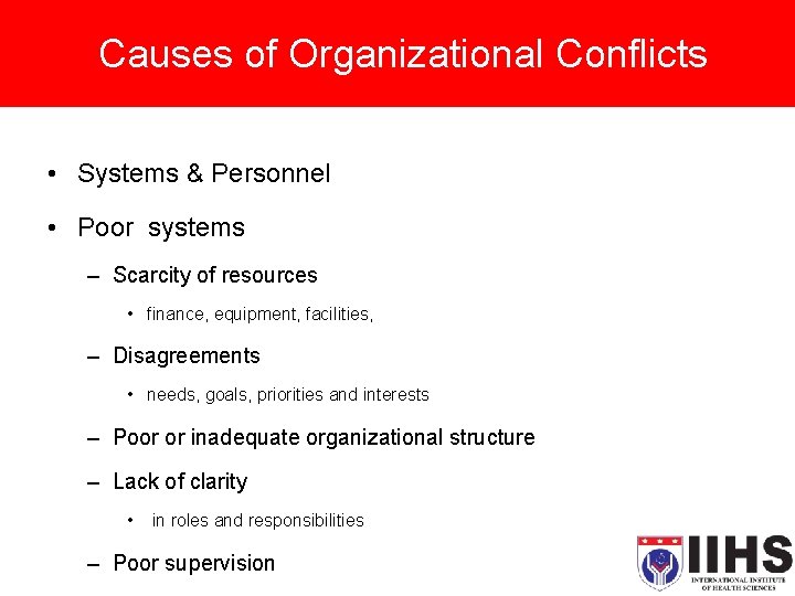 Causes of Organizational Conflicts • Systems & Personnel • Poor systems – Scarcity of