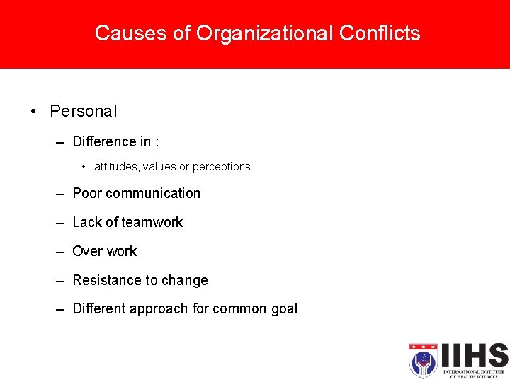 Causes of Organizational Conflicts • Personal – Difference in : • attitudes, values or