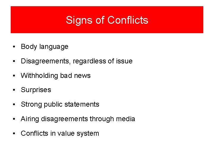 Signs of Conflicts • Body language • Disagreements, regardless of issue • Withholding bad