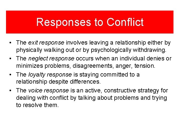 Responses to Conflict • The exit response involves leaving a relationship either by physically