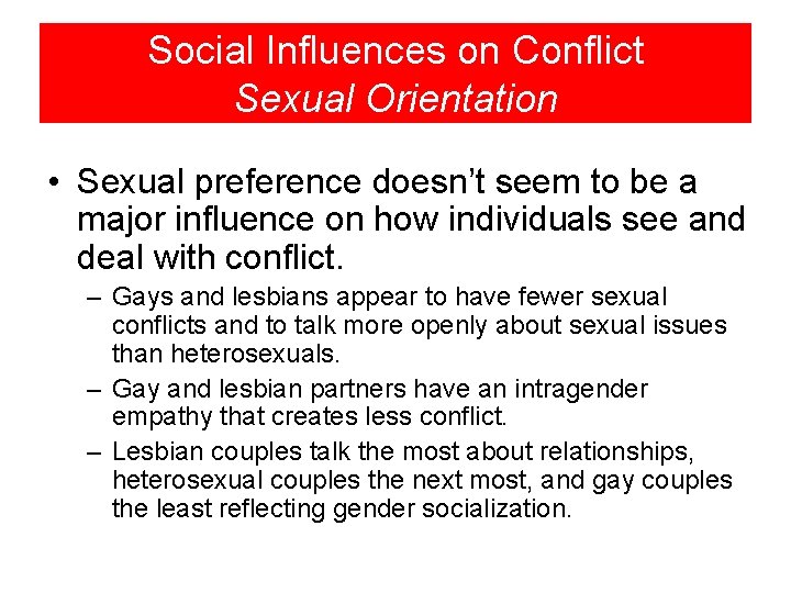 Social Influences on Conflict Sexual Orientation • Sexual preference doesn’t seem to be a