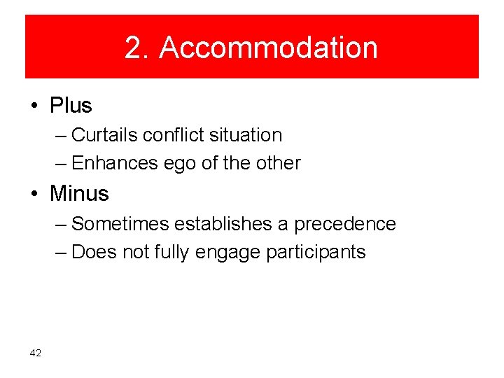 2. Accommodation • Plus – Curtails conflict situation – Enhances ego of the other